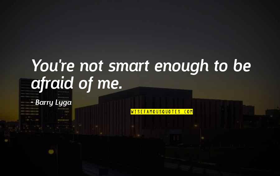 We Shall All Not Sleep Bible Quote Quotes By Barry Lyga: You're not smart enough to be afraid of