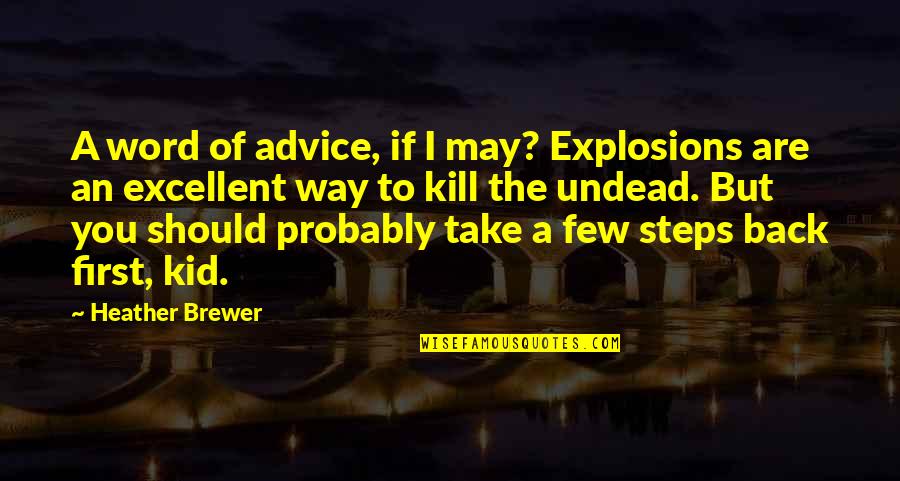 We Shall All Not Sleep Bible Quote Quotes By Heather Brewer: A word of advice, if I may? Explosions