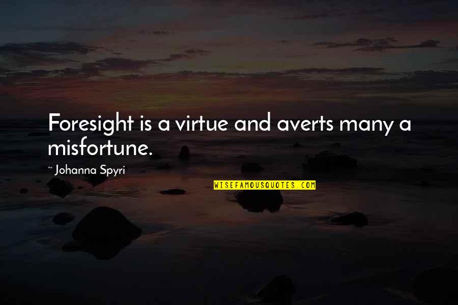 We Shall All Not Sleep Bible Quote Quotes By Johanna Spyri: Foresight is a virtue and averts many a