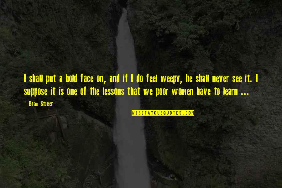 We Shall See Quotes By Bram Stoker: I shall put a bold face on, and We Shall See Quotes By Bram Stoker: I shall put a bold face on, and