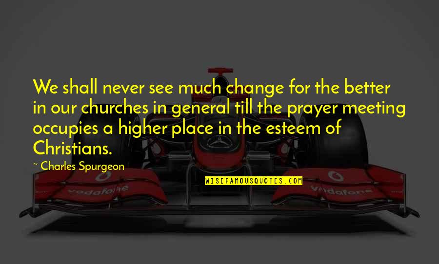 We Shall See Quotes By Charles Spurgeon: We shall never see much change for the We Shall See Quotes By Charles Spurgeon: We shall never see much change for the
