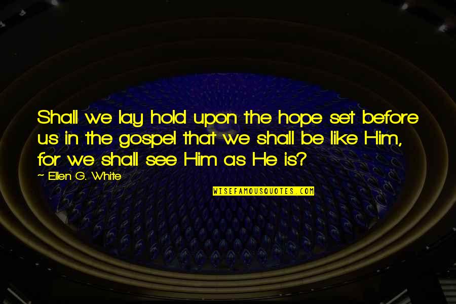 We Shall See Quotes By Ellen G. White: Shall we lay hold upon the hope set We Shall See Quotes By Ellen G. White: Shall we lay hold upon the hope set