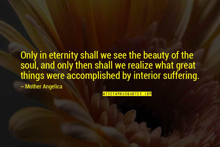 We Shall See Quotes By Mother Angelica: Only in eternity shall we see the beauty We Shall See Quotes By Mother Angelica: Only in eternity shall we see the beauty
