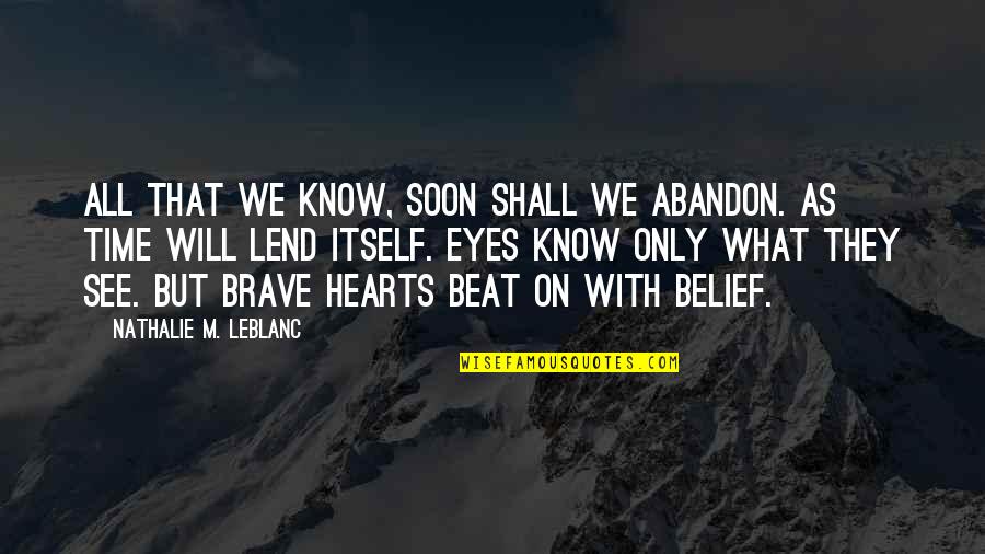 We Shall See Quotes By Nathalie M. Leblanc: All that we know, soon shall we abandon. We Shall See Quotes By Nathalie M. Leblanc: All that we know, soon shall we abandon.