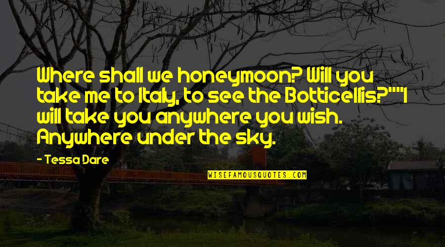 We Shall See Quotes By Tessa Dare: Where shall we honeymoon? Will you take me We Shall See Quotes By Tessa Dare: Where shall we honeymoon? Will you take me