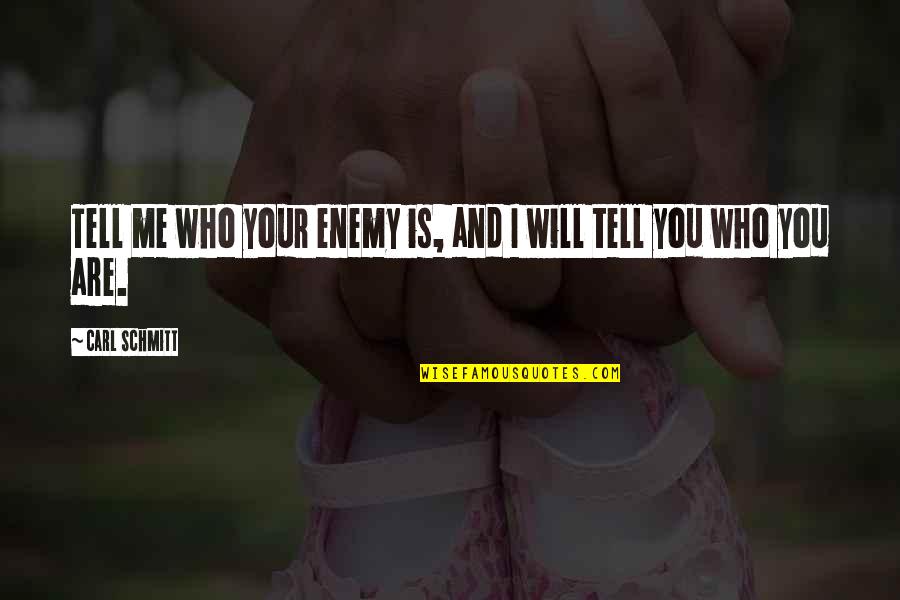 We Shall Win Quotes By Carl Schmitt: Tell me who your enemy is, and I We Shall Win Quotes By Carl Schmitt: Tell me who your enemy is, and I