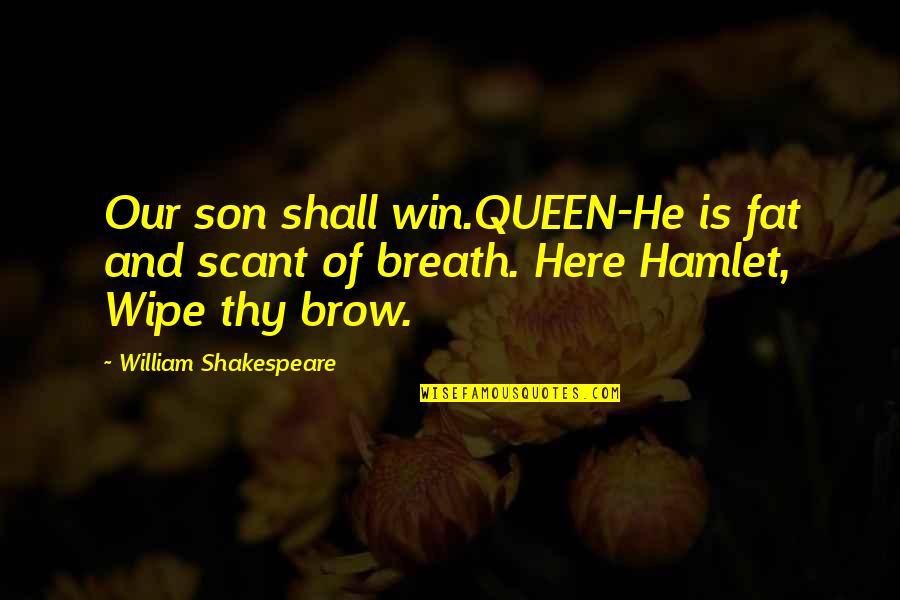 We Shall Win Quotes By William Shakespeare: Our son shall win.QUEEN-He is fat and scant We Shall Win Quotes By William Shakespeare: Our son shall win.QUEEN-He is fat and scant