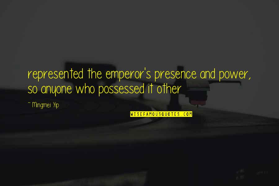 We Share Inspiring Quotes By Mingmei Yip: represented the emperor's presence and power, so anyone