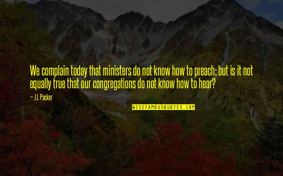 We Share The Same Birthday Quotes By J.I. Packer: We complain today that ministers do not know