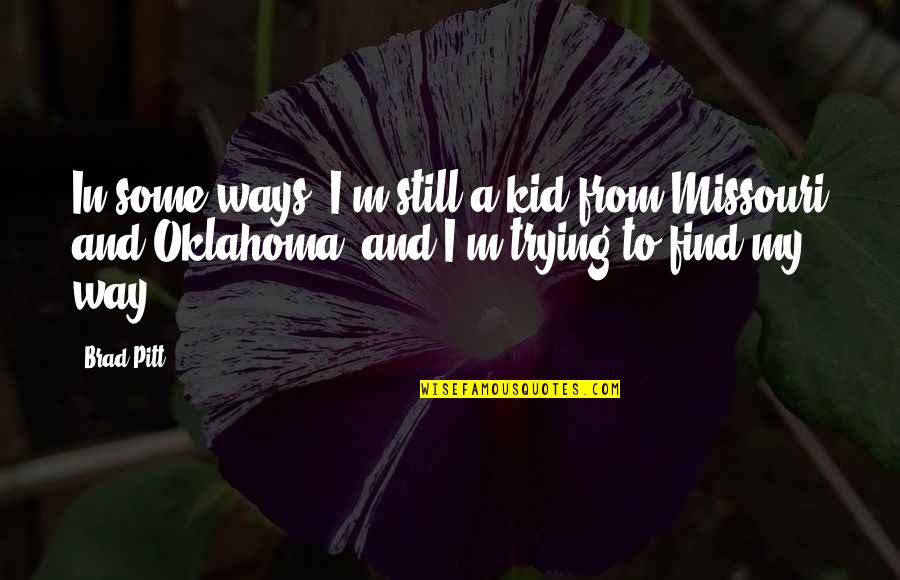 We Should Be Thankful Quotes By Brad Pitt: In some ways, I'm still a kid from
