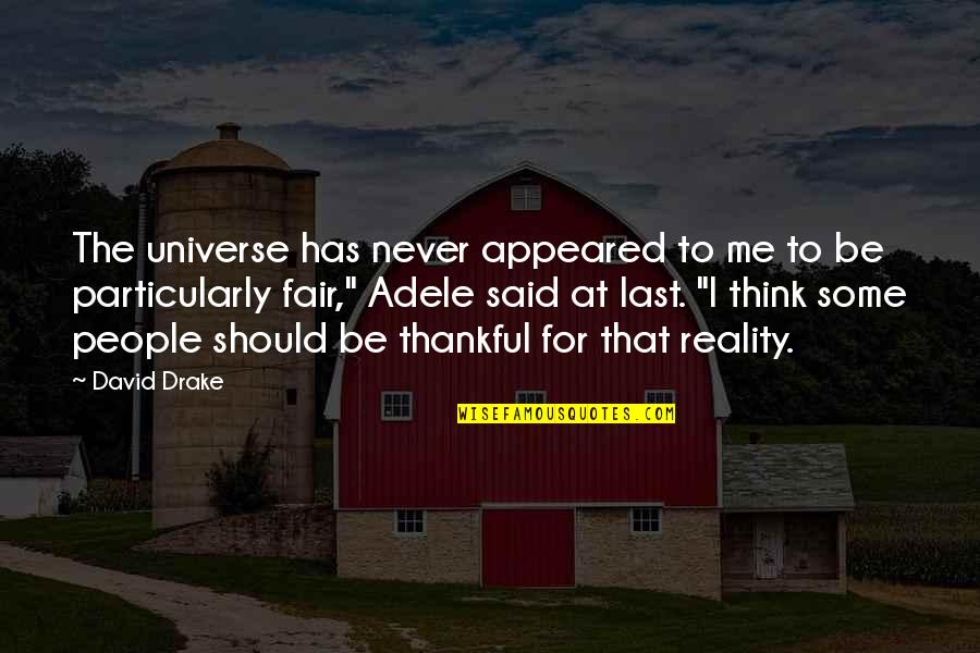 We Should Be Thankful Quotes By David Drake: The universe has never appeared to me to
