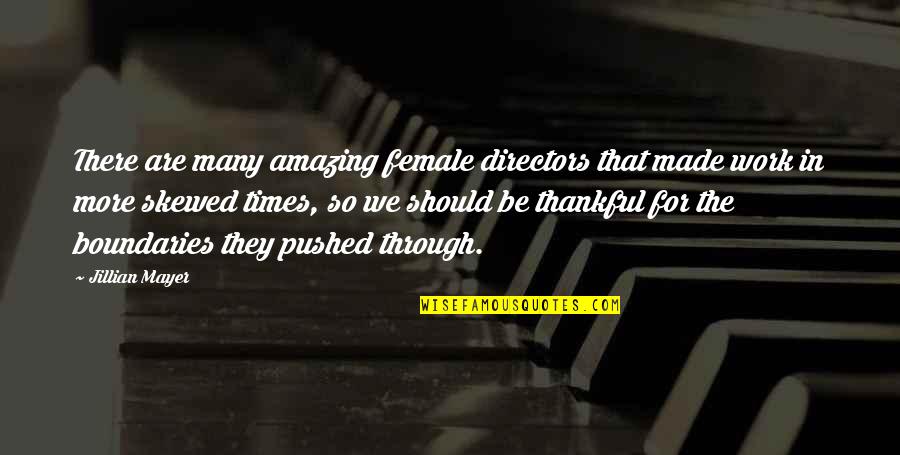 We Should Be Thankful Quotes By Jillian Mayer: There are many amazing female directors that made We Should Be Thankful Quotes By Jillian Mayer: There are many amazing female directors that made