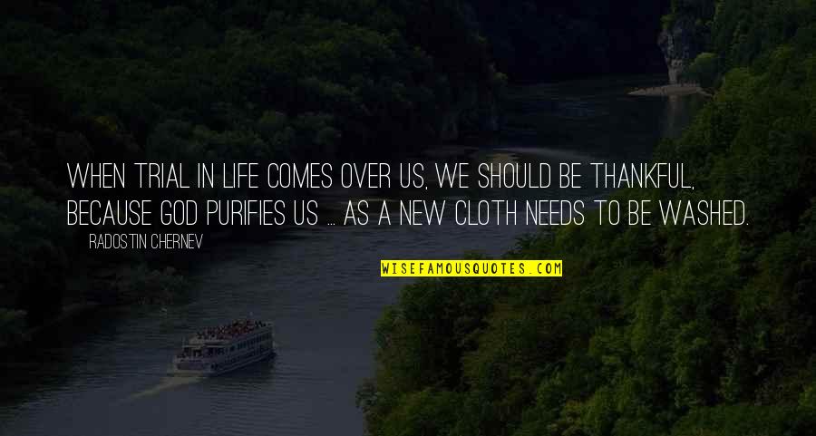 We Should Be Thankful Quotes By Radostin Chernev: When trial in life comes over us, we We Should Be Thankful Quotes By Radostin Chernev: When trial in life comes over us, we