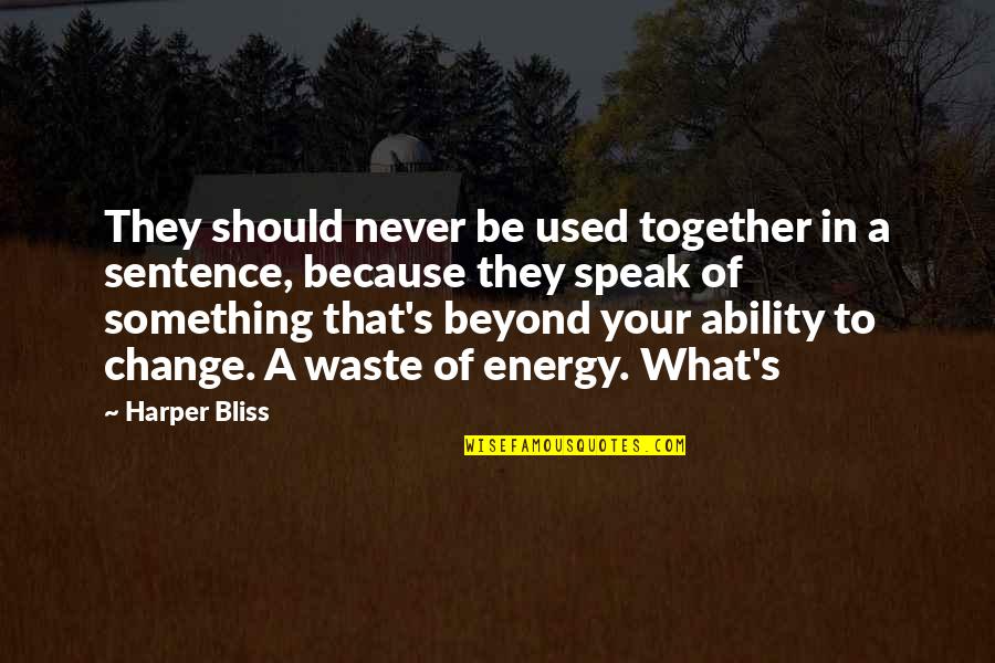 We Should Be Together Quotes By Harper Bliss: They should never be used together in a