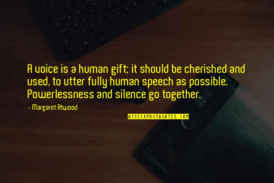 We Should Be Together Quotes By Margaret Atwood: A voice is a human gift; it should