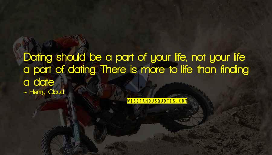 We Should Date Quotes By Henry Cloud: Dating should be a part of your life,