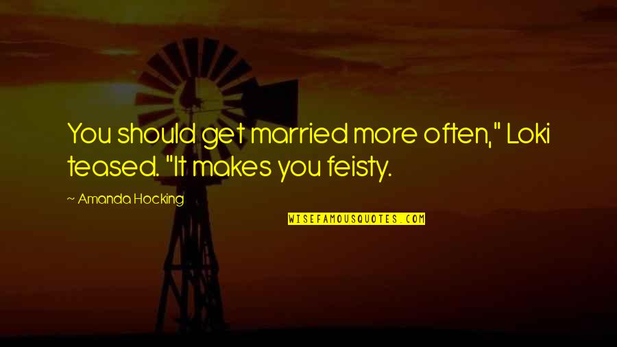 We Should Get Married Quotes By Amanda Hocking: You should get married more often," Loki teased.