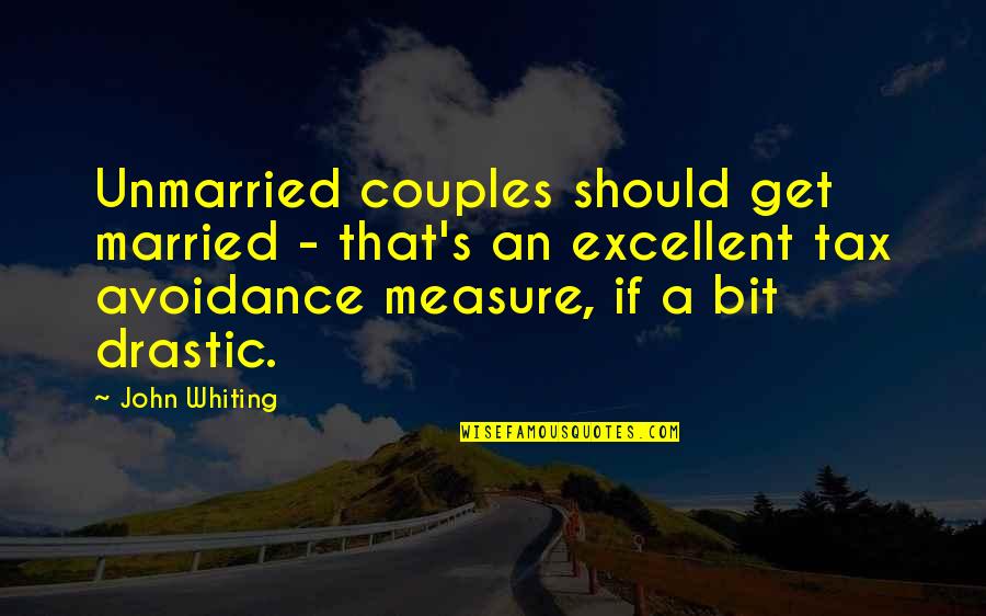 We Should Get Married Quotes By John Whiting: Unmarried couples should get married - that's an