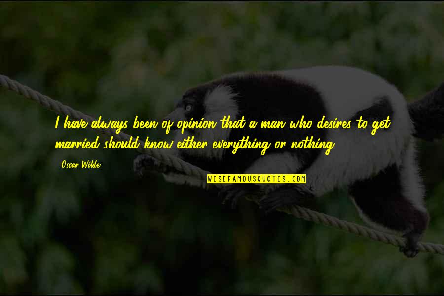 We Should Get Married Quotes By Oscar Wilde: I have always been of opinion that a