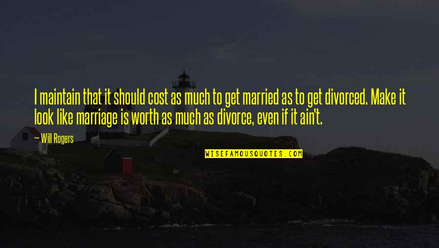 We Should Get Married Quotes By Will Rogers: I maintain that it should cost as much