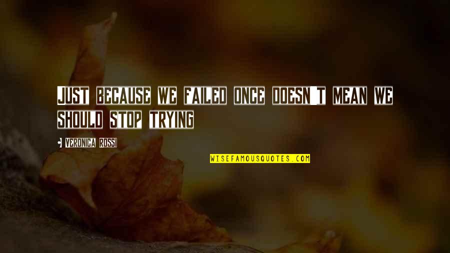 We Should Give It A Try Quotes By Veronica Rossi: Just because we failed once doesn't mean we