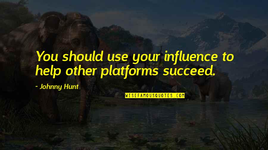 We Should Help Others Quotes By Johnny Hunt: You should use your influence to help other