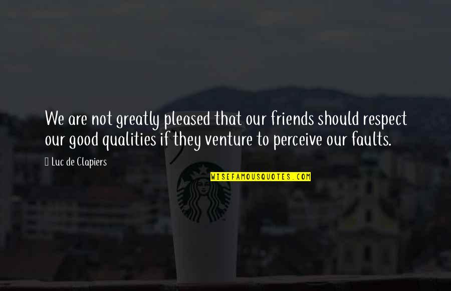 We Should Just Be Friends Quotes By Luc De Clapiers: We are not greatly pleased that our friends