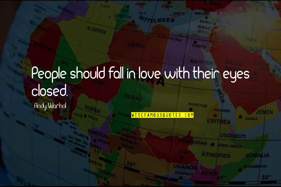 We Should Love Not Fall In Love Quotes By Andy Warhol: People should fall in love with their eyes