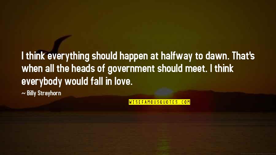 We Should Love Not Fall In Love Quotes By Billy Strayhorn: I think everything should happen at halfway to