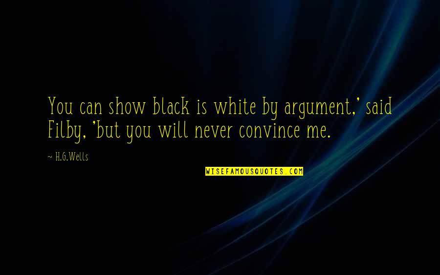 We Should Love Not Fall In Love Quotes By H.G.Wells: You can show black is white by argument,'