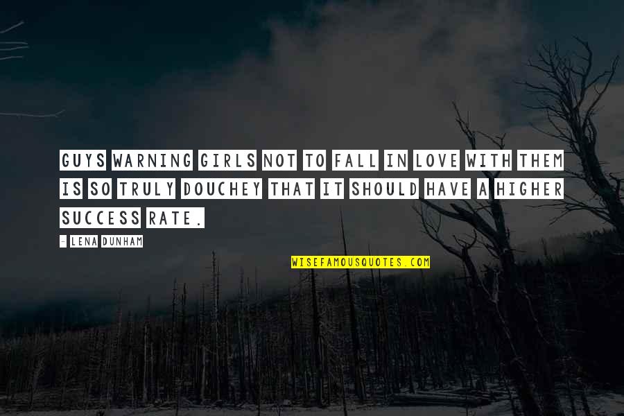 We Should Love Not Fall In Love Quotes By Lena Dunham: Guys warning girls not to fall in love We Should Love Not Fall In Love Quotes By Lena Dunham: Guys warning girls not to fall in love