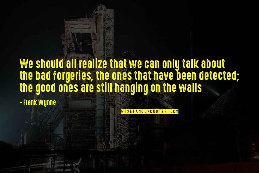 We Should Talk More Quotes By Frank Wynne: We should all realize that we can only
