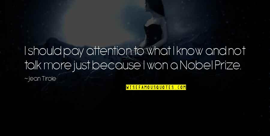 We Should Talk Quotes By Jean Tirole: I should pay attention to what I know