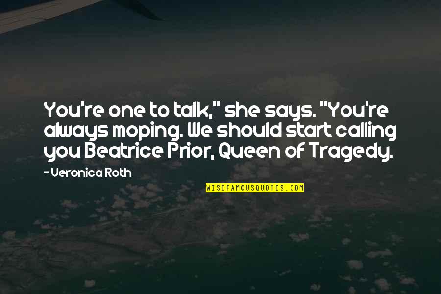 We Should Talk Quotes By Veronica Roth: You're one to talk," she says. "You're always