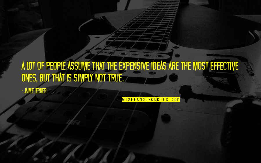We Simply Assume That Quotes By Jaime Lerner: A lot of people assume that the expensive We Simply Assume That Quotes By Jaime Lerner: A lot of people assume that the expensive