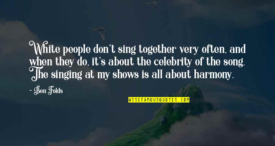 We Sing Song Quotes By Ben Folds: White people don't sing together very often, and
