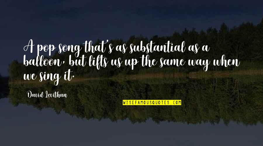 We Sing Song Quotes By David Levithan: A pop song that's as substantial as a