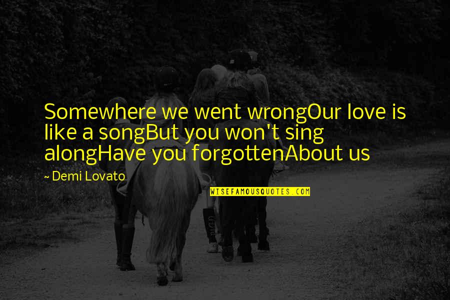We Sing Song Quotes By Demi Lovato: Somewhere we went wrongOur love is like a