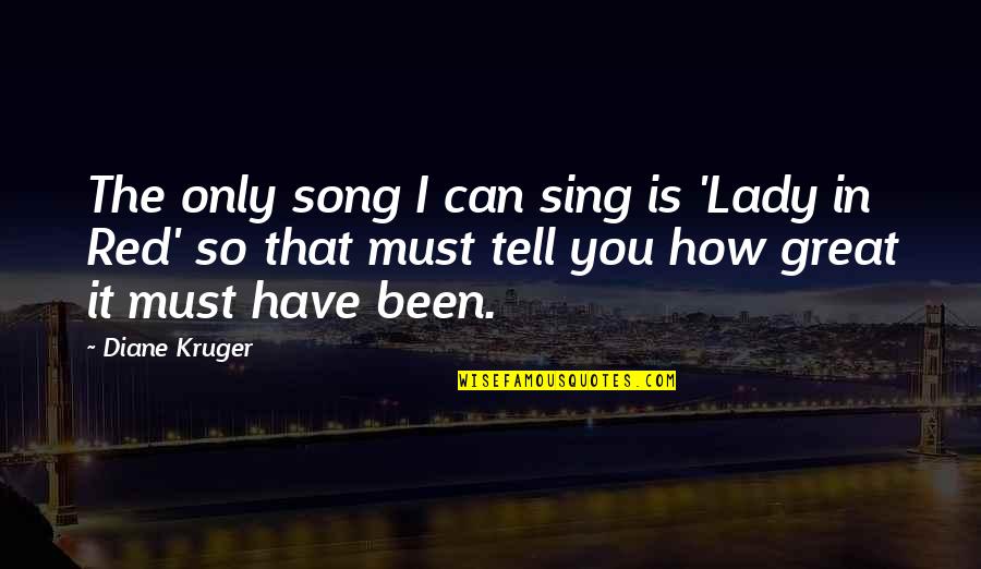 We Sing Song Quotes By Diane Kruger: The only song I can sing is 'Lady