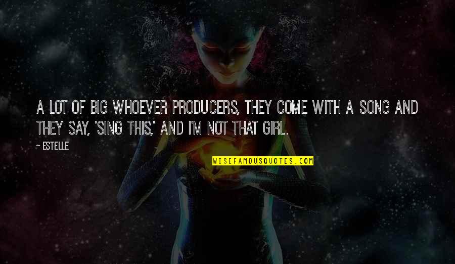 We Sing Song Quotes By Estelle: A lot of big whoever producers, they come
