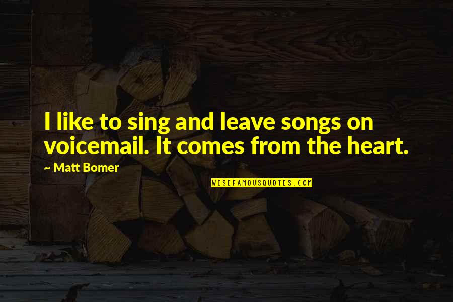 We Sing Song Quotes By Matt Bomer: I like to sing and leave songs on