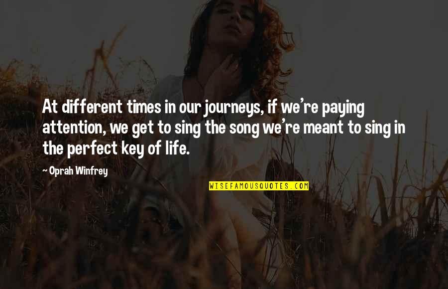 We Sing Song Quotes By Oprah Winfrey: At different times in our journeys, if we're