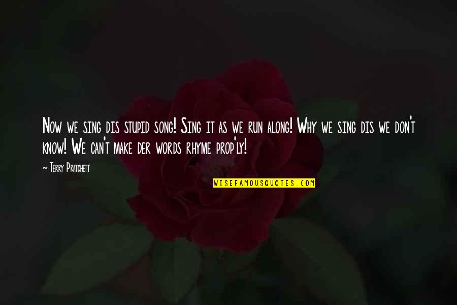 We Sing Song Quotes By Terry Pratchett: Now we sing dis stupid song! Sing it