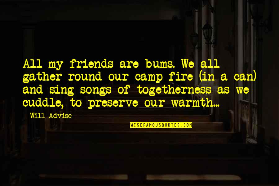 We Sing Song Quotes By Will Advise: All my friends are bums. We all gather