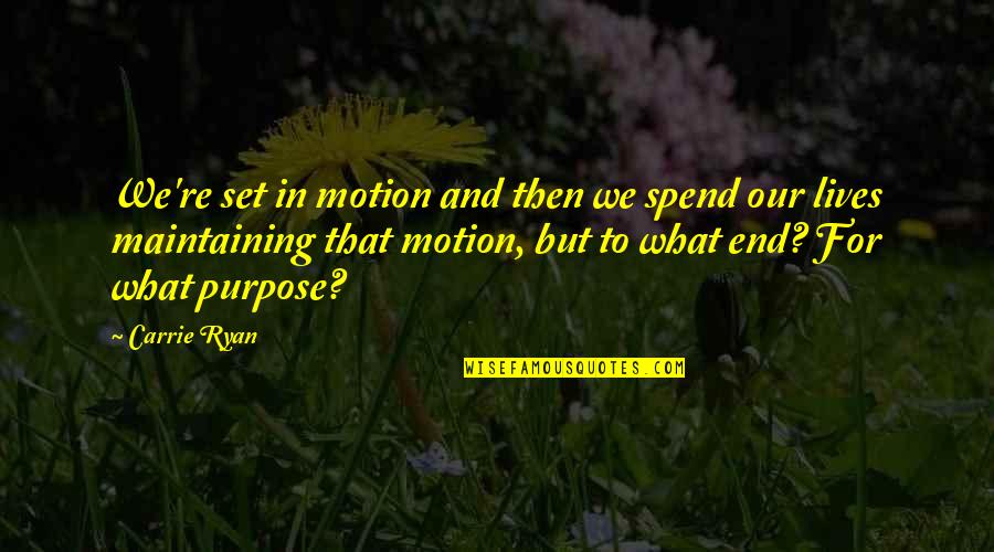 We Spend Our Lives Quotes By Carrie Ryan: We're set in motion and then we spend