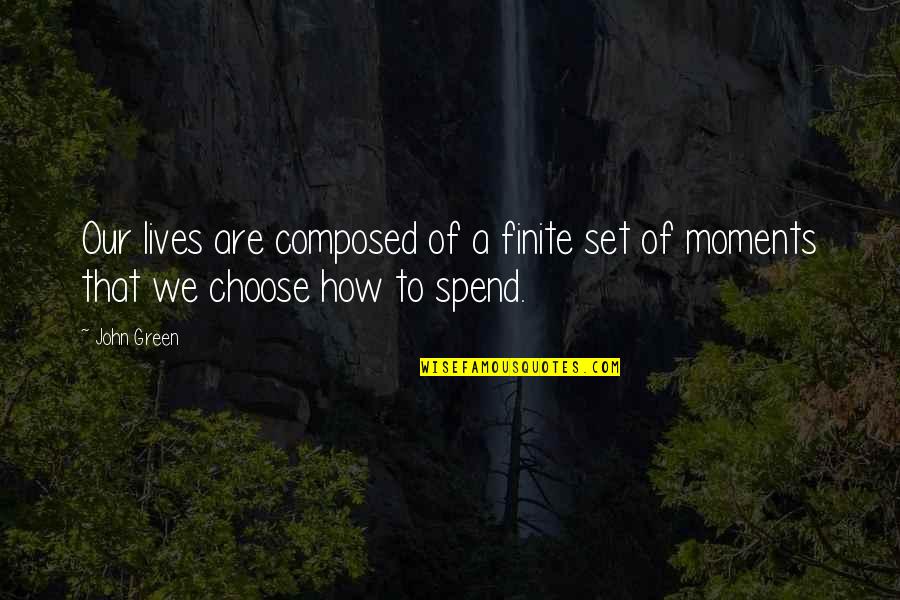 We Spend Our Lives Quotes By John Green: Our lives are composed of a finite set