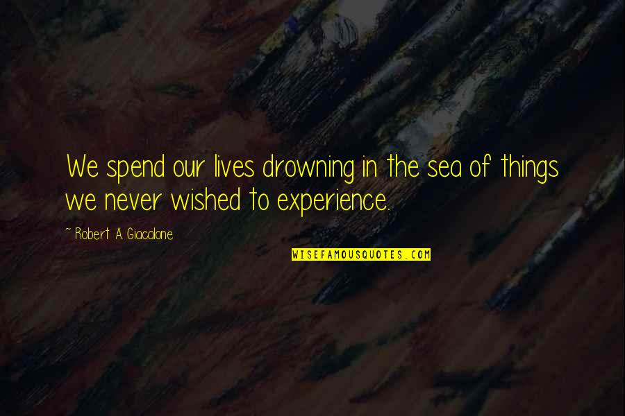 We Spend Our Lives Quotes By Robert A. Giacalone: We spend our lives drowning in the sea