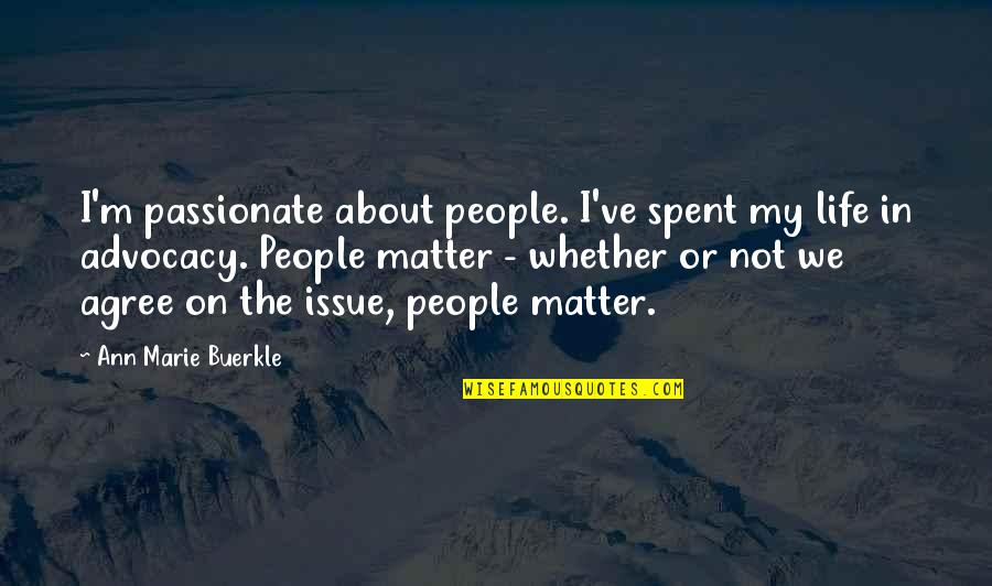 We Spent Quotes By Ann Marie Buerkle: I'm passionate about people. I've spent my life We Spent Quotes By Ann Marie Buerkle: I'm passionate about people. I've spent my life