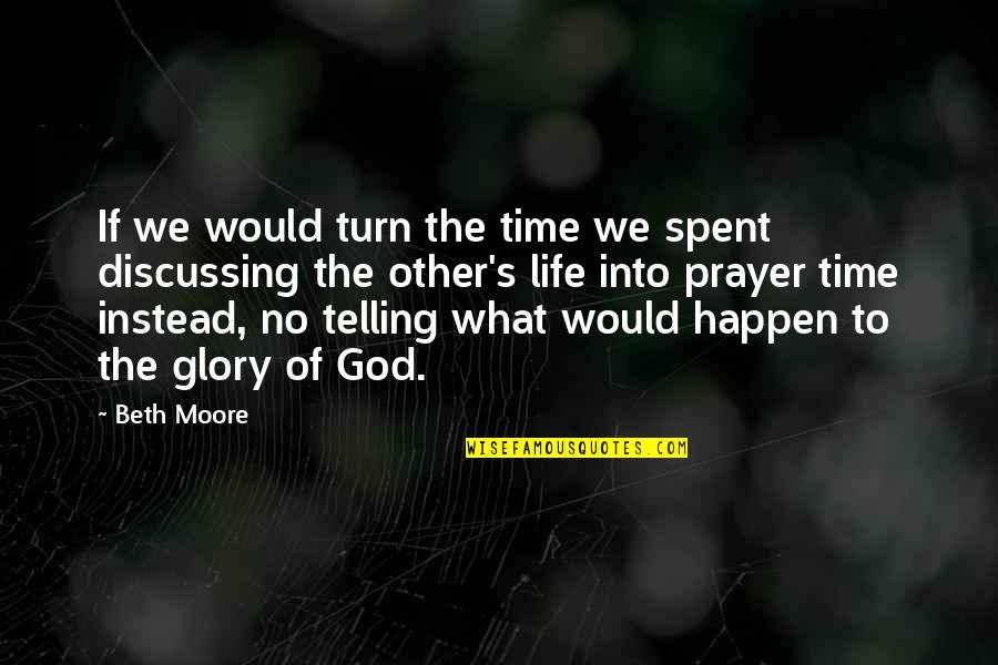 We Spent Quotes By Beth Moore: If we would turn the time we spent We Spent Quotes By Beth Moore: If we would turn the time we spent