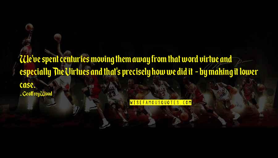 We Spent Quotes By Geoffrey Wood: We've spent centuries moving them away from that We Spent Quotes By Geoffrey Wood: We've spent centuries moving them away from that